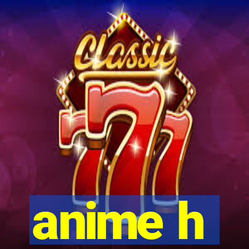 anime h